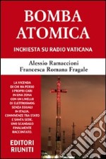 Bomba atomica. Inchiesta su Radio vaticana libro