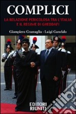 Complici. La relazione pericolosa tra l'Italia e il Regime di Gheddafi