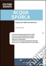 Acqua sporca. Il gorgo nero delle privatizzazioni