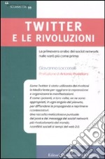 Twitter e le rivoluzioni. La primavera araba dei social network: nulla sarà più come prima libro