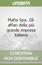 Mafia Spa. Gli affari della più grande impresa italiana