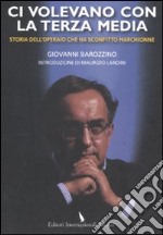 Ci volevano con la terza media. Storia dell'operaio che ha sconfitto Marchionne