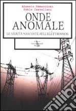 Onde anomale. Le verità nascoste sull'elettrosmog