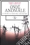 Onde anomale. Le verità nascoste sull'elettrosmog libro