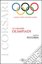 Le grandi Olimpiadi. Cinque storie indimenticabili libro