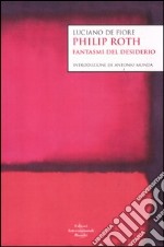 Philip Roth. Fantasmi del desiderio libro