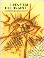 I pensieri dell'istante. Scritti per Jacqueline Risset libro