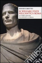 Il welfare state nell'antica Roma. Lo stato sociale da Augusto a Obama libro