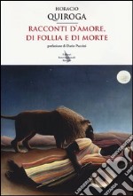 Racconti d'amore, di follia e di morte libro