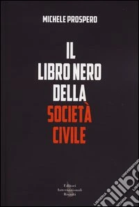 Il libro nero della società civile. Come vent'anni di nuovismo hanno distrutto la politica in Italia libro