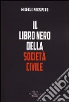 Il libro nero della società civile. Come vent'anni di nuovismo hanno distrutto la politica in Italia libro