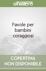 Favole per bambini coraggiosi libro