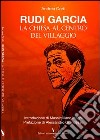 Rudi Garcia. La chiesa al centro del villaggio libro