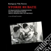 Storie rubate. Un racconto commovente sulle adozioni false nella Spagna del XX secolo libro