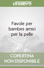 Favole per bambini amici per la pelle libro