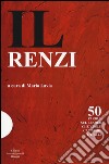 Il Renzi. 50 parole sul leader che vuole cambiare l'Italia libro