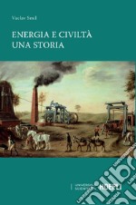 Energia e civiltà. Una storia libro