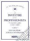 Il piccolo libro per investire come un professionista. I 5 passi per scegliere le azioni migliori libro