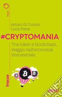 #Cryptomania. Tra token e blockchain, viaggio nell'economia immateriale libro
