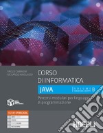 Corso di informatica Java. Percorsi modulari per linguaggi di programmazione. Per le Scuole superiori. Con e-book. Con espansione online. Vol. 2 libro