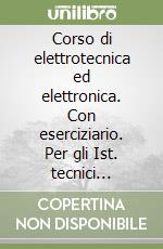 Corso di elettrotecnica ed elettronica. Con eserciziario. Per gli Ist. tecnici industriali settore tecnologico articolazione elettrotecnica. Con e-book. Con espansione online. Vol. 3 libro