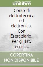 Corso di elettrotecnica ed elettronica. Con Eserciziario. Per gli Ist. tecnici industriali settore tecnologico articolazione elettrotecnica. Con e-book. Con espansione online. Vol. 3 libro