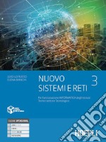 Nuovo Sistemi e reti. Per gli Ist. tecnici settore tecnologico articolazione informatica. Con e-book. Con espansione online. Vol. 3 libro