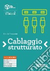 Cablaggio strutturato. Per le Scuole superiori. Con e-book. Con espansione online libro