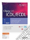 Clippy per ICDL/ECDL. Guida alla certificazione internazionale delle competenze digitali. Per le Scuole superiori. Con e-book. Con espansione online. Vol. 1 libro