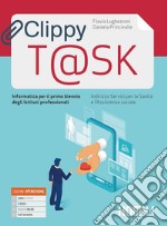 Clippy t@sk. Informatica per il primo biennio degli Ist. professionali servizi per la sanità e l'assistenza sociale. Con e-book. Con espansione online libro