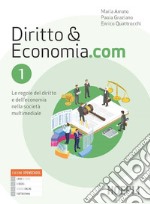 Diritto & Economia.com. Le regole del diritto e dell'economia nella società multimediale. Per le Scuole superiori. Con e-book. Con espansione online. Vol. 1