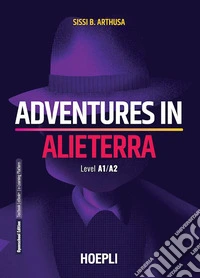 Adventures in alieterra. Level A1-A2. Per le Scuole superiori. Con e-book. Con espansione online libro