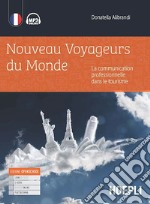 Nouveaux voyageurs du monde. La communication professionelle dans le tourism. Per gli Ist. tecnici e professionali. Con e-book. Con espansione online