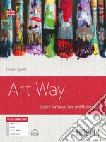 Art way. English for visual arts and multimedia. Per le Scuole superiori. Con e-book. Con espansione online libro