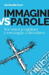 Immagini vs parole. Scrivere e progettare il messaggio pubblicitario libro