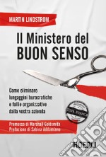 Il Ministero del buon senso. Come eliminare lungaggini burocratiche e follie organizzative dalla vostra azienda libro