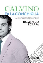 Calvino fa la conchiglia. La costruzione di uno scrittore