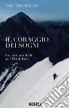 Il coraggio dei sogni. Una cordata solidale per l'Hindu Kush libro