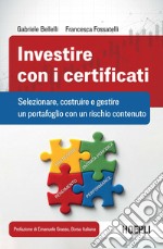 Investire con i certificati. Selezionare, costruire e gestire un portafoglio con un rischio contenuto libro