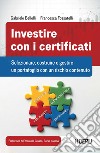 Investire con i certificati. Selezionare, costruire e gestire un portafoglio con un rischio contenuto libro