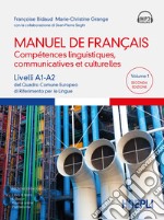 Manuel de français. Compétences linguistiques, communicatives et culturelles. Livelli A1-A2 del Quadro Comune Europeo di riferimento per le lingue. Con espansione online. Con File audio per il download. Vol. 1