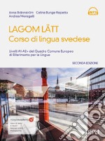 Lagom Latt. Corso di lingua svedese. Livelli A1-A2 del quadro comune europeo di riferimento per le lingue. Nuova ediz.