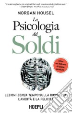 La psicologia dei soldi. Lezioni senza tempo sulla ricchezza, l'avidità e la felicità