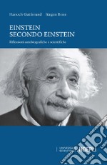 Einstein secondo Einstein. Riflessioni autobiografiche e scientifiche