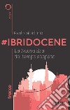 #Ibridocene. La nuova era del tempo sospeso libro di Iabichino Paolo