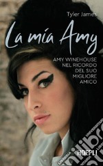 La mia Amy. Amy Winehouse nel ricordo del suo migliore amico libro