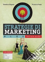 Strategie di marketing. Plus. Settore moda. Per gli Ist. tecnici e professionali. Con e-book. Con espansione online
