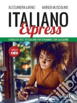 Italiano Express. Esercizi e test di italiano per stranieri con soluzioni. Livelli A1-A2 libro