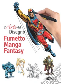 Fumetto, manga, fantasy. L'arte del disegno libro