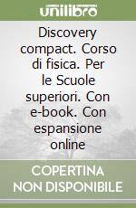 Discovery compact. Corso di fisica. Per le Scuole superiori. Con e-book. Con espansione online libro